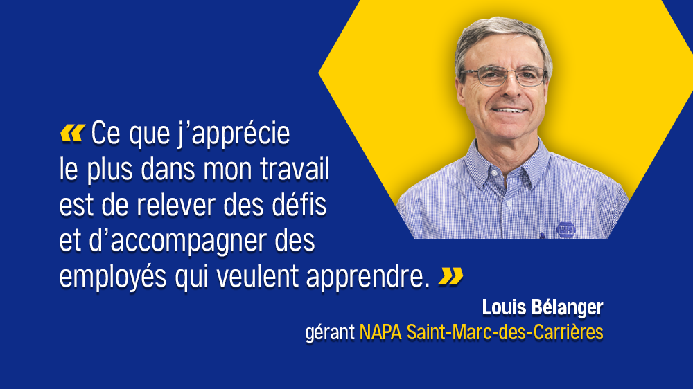 Les gens derrière les pièces… Louis Bélanger, gérant NAPA Saint-Marc-des-Carrières